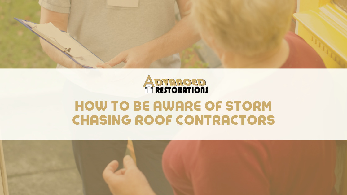 Be Aware of Storm Chasing Roof Contractors Advanced Restorations Blog