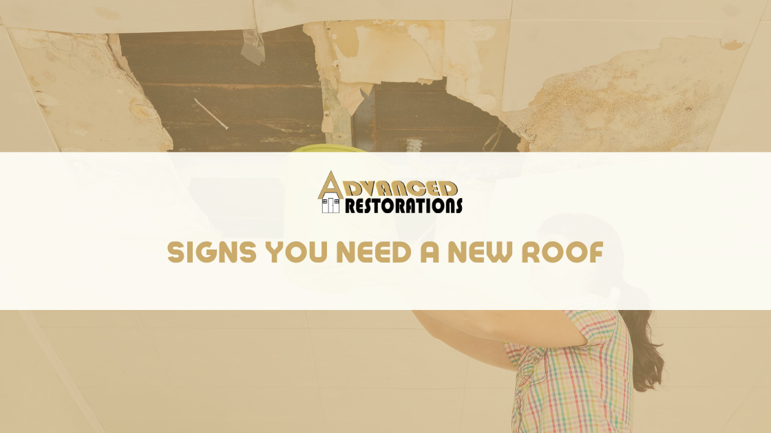 Signs You Need A New Roof Advanced Restorations Blog