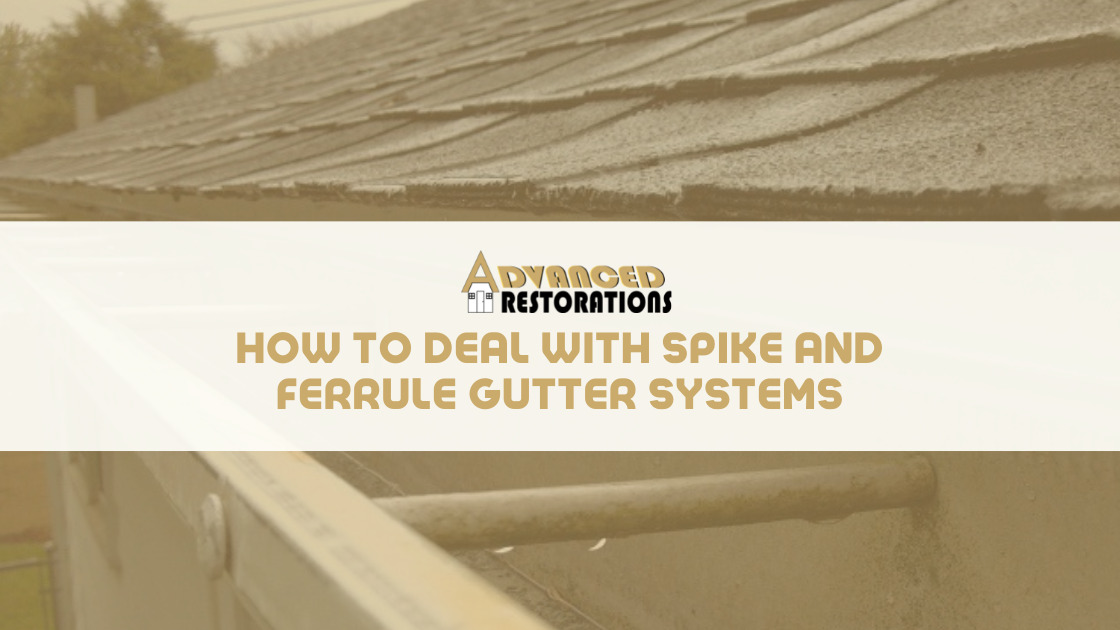 How To Deal With Spike and Ferrule Gutter Systems Advanced Restorations Blog