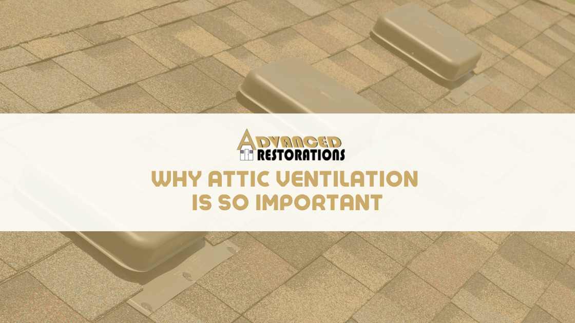 Why Attic Ventilation is SO Important Advanced Restorations Blog Cover