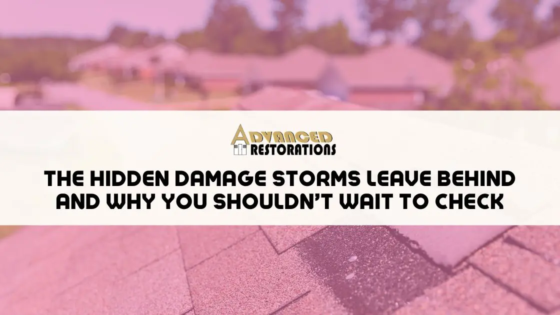 The Hidden Damage Storms Leave Behind—And Why You Shouldnt Wait to Check