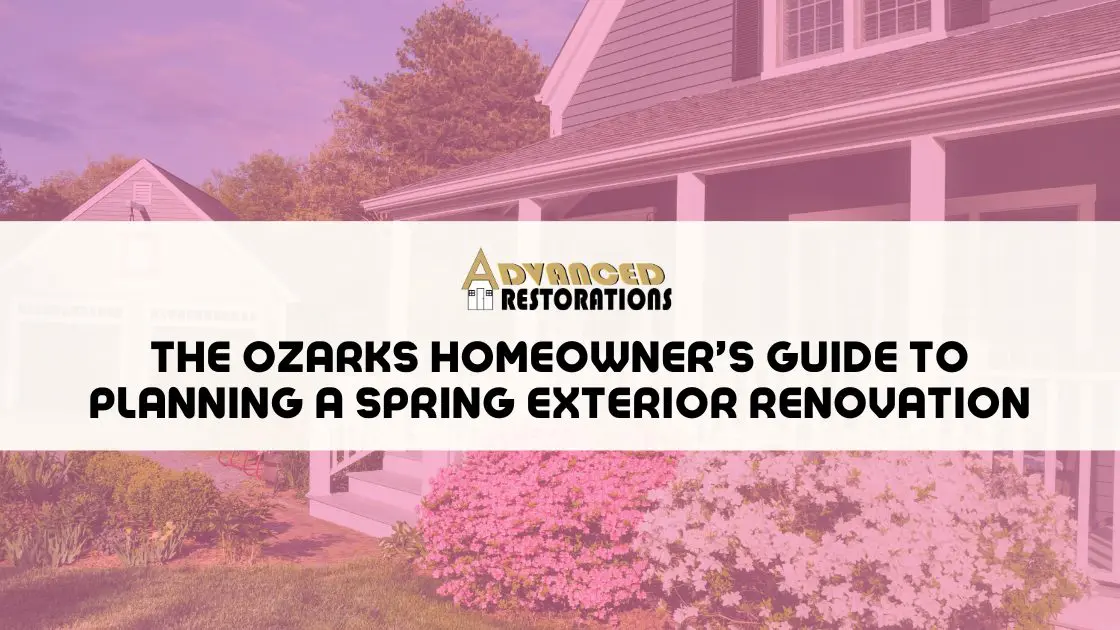 The Ozarks Homeowners Guide to Planning a Spring Exterior Renovation