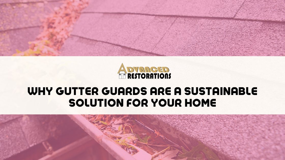 Why Gutter Guards Are a Sustainable Solution for Your Home