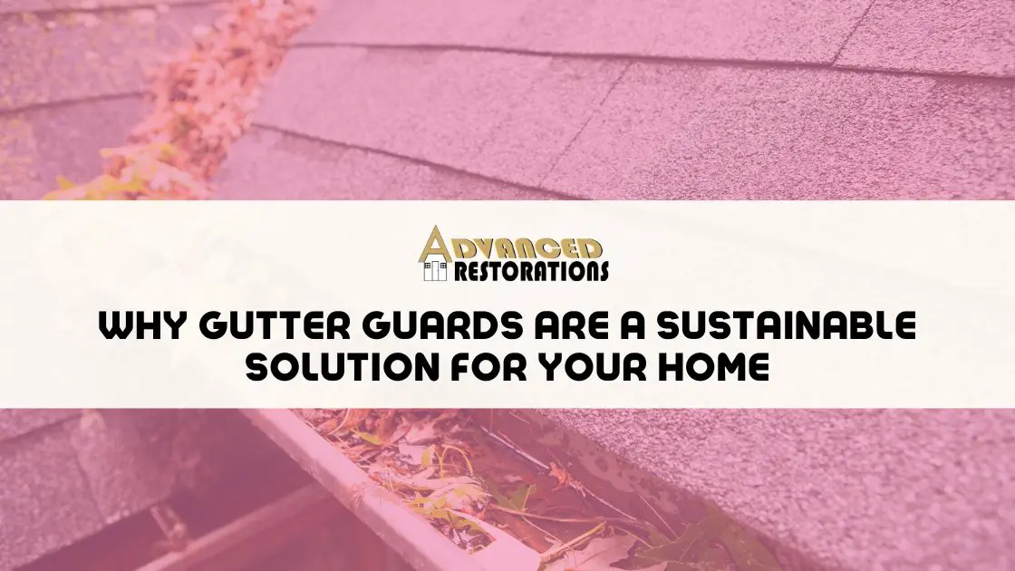 Why Gutter Guards Are a Sustainable Solution for Your Home