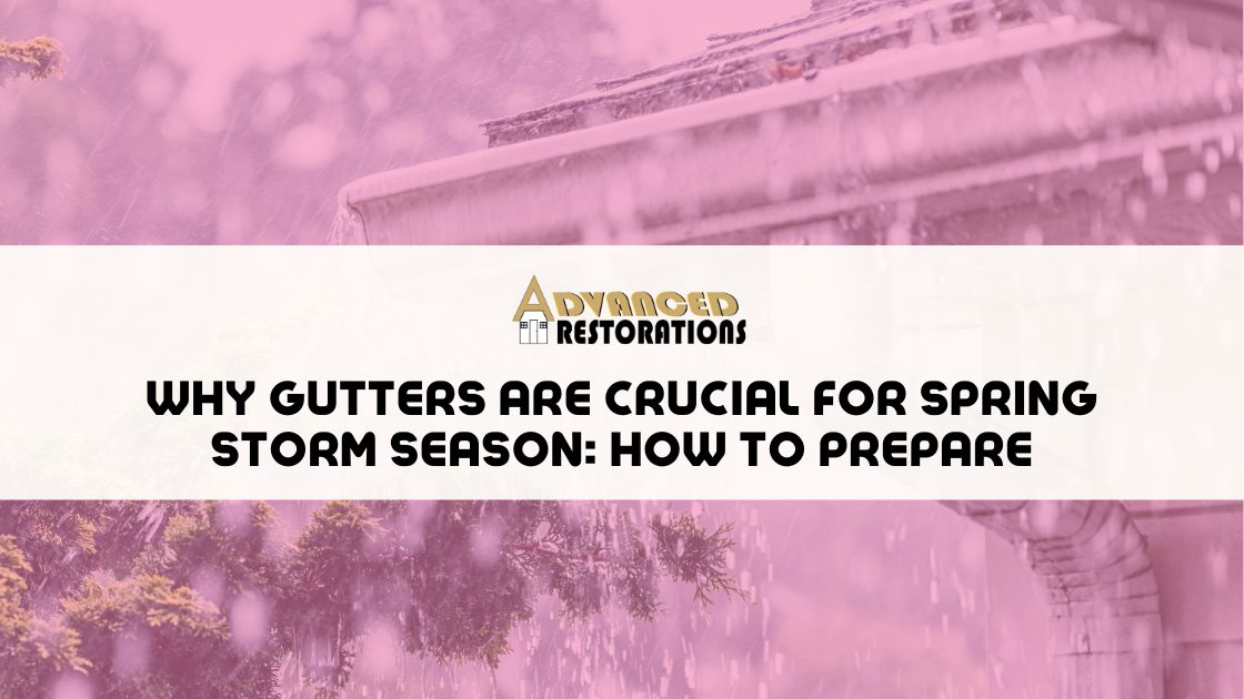 Why Gutters Are Crucial for Spring Storm Season How to Prepare